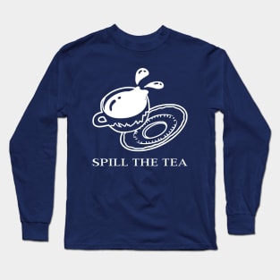 Spill The Tea Long Sleeve T-Shirt